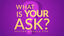 What is Your Ask?