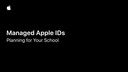 06 - Managed AppleIDs - Planning for Your School