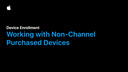 Device Enrollment - Working with Non Channel Purchased Devices