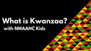 NMAAHC Kids Introduction to Kwanzaa
