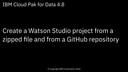 Create a Watson Studio project from a file and from a GitHub repository: Cloud Pak for Data 4.5