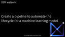 Create a pipeline to automate the lifecycle for a model: IBM watsonx