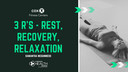 The 3 Rs: Rest, Recovery & Relaxation