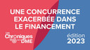 Chroniques de la DME 2023 : Une concurrence exacerbée : La concurrence dans le financement