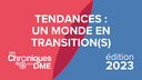 Chroniques de la DME 2023 : Tendances : un monde en transition(s)