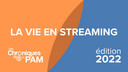 Les Chroniques du PAM 2022 : La vie en streaming