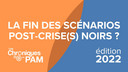 Les Chroniques du PAM 2022 : Scénarios post-crise(s) : la fin des scénarios noirs ?