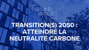 Grand Angle : Transition(s) 2050 : scénario pour atteindre la neutralité carbone