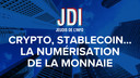 JDI - Crypto, Stablecoin, Euro Digital, la numérisation de la monnaie