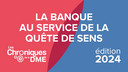 Chroniques de la DME 2024 : La banque au service de la quête de sens