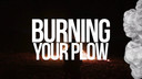 7.19.26 Sun PM - World Evangelism Video: Burning Your Plow